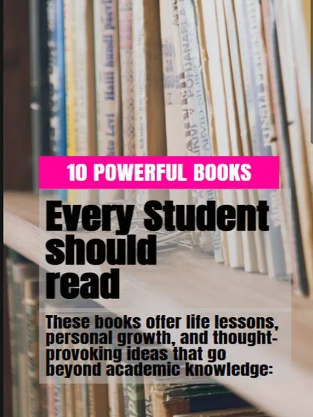 10 POWERFUL BOOKS : EVERY STUDENT SHOULD READ